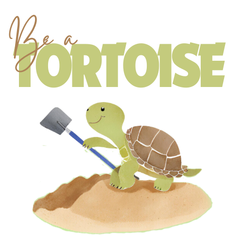 Be A Tortoise